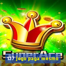 137 jogo paga mesmo